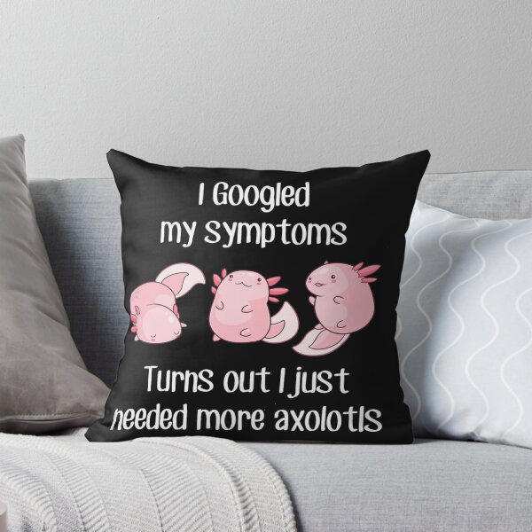 Item preview, i googled my simptoms turns out i just needed more axolotls designed and sold by monteroshirt.