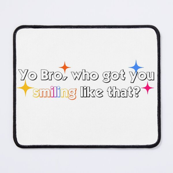Item preview, Yo Bro Who got you smiling like that? colorful designed and sold by heyitsIrish.