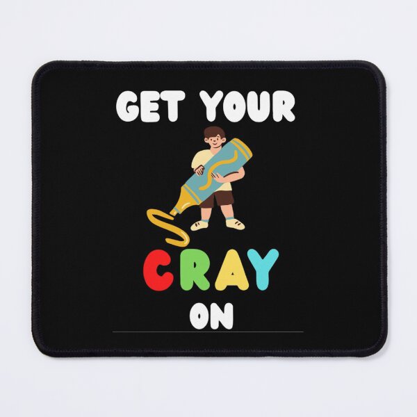 Item preview,  Get Your Cray On Your First Day of School  designed and sold by chetan786.