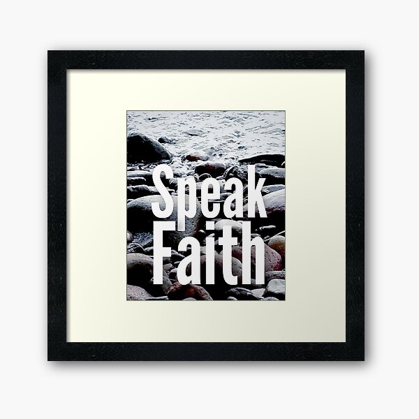 Speak Faith Inspirational Natureview SpeakChrist Framed Art Print