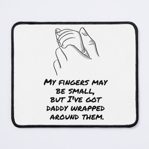 Item preview, My fingers may be small, but I've got my daddy wrapped around them designed and sold by BlueThrow.