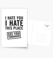 I hate you. I hate this place. See you tomorrow Postcards