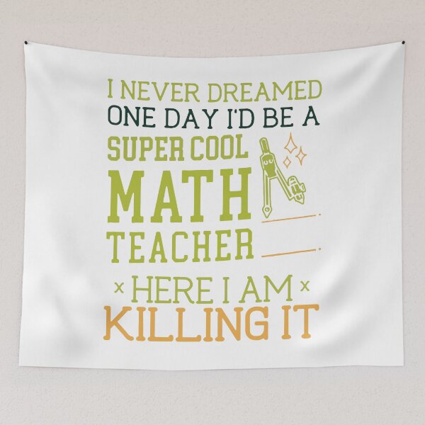 Item preview, i never dreamed one day i'd be a super cool math teacher but here i am killing it math teacher designed and sold by RalphTrottier.