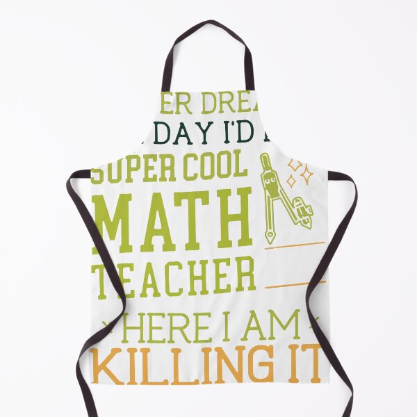 Item preview, i never dreamed one day i'd be a super cool math teacher but here i am killing it math teacher designed and sold by RalphTrottier.