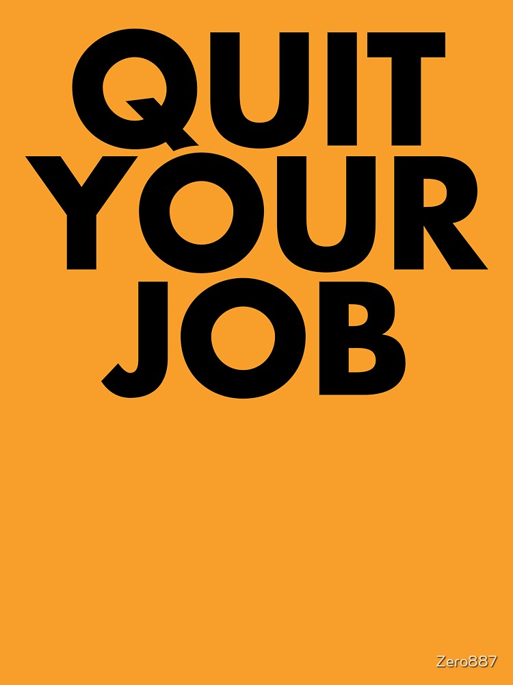 Quit Your Job by Zero887