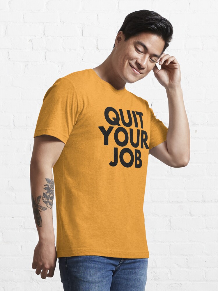 Alternate view of Quit Your Job Essential T-Shirt