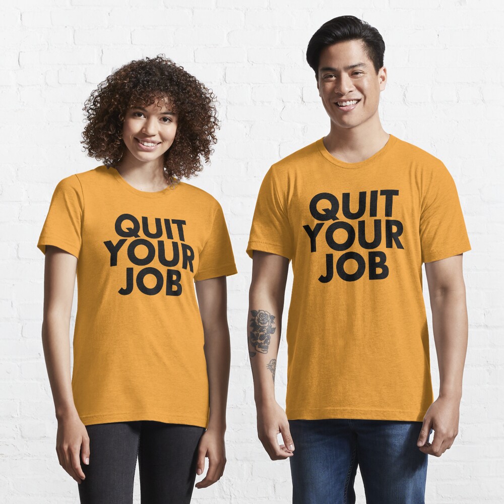 Quit Your Job Essential T-Shirt