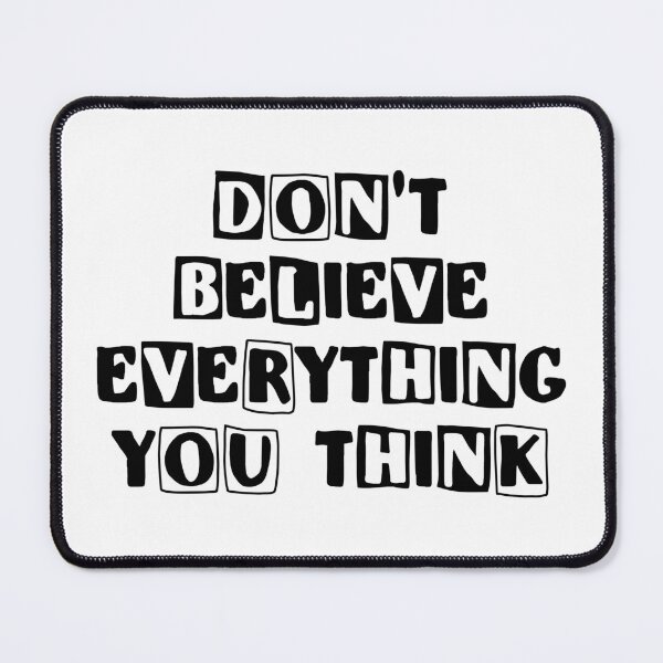 Item preview, Don't Believe Everything You Think designed and sold by NobodysHero.