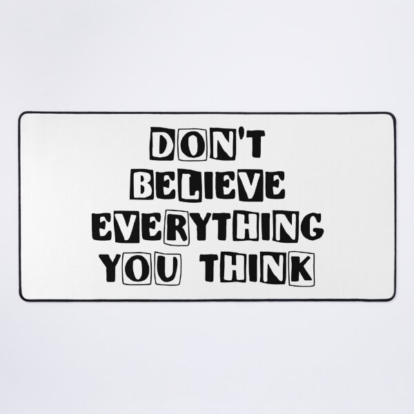 Item preview, Don't Believe Everything You Think designed and sold by NobodysHero.