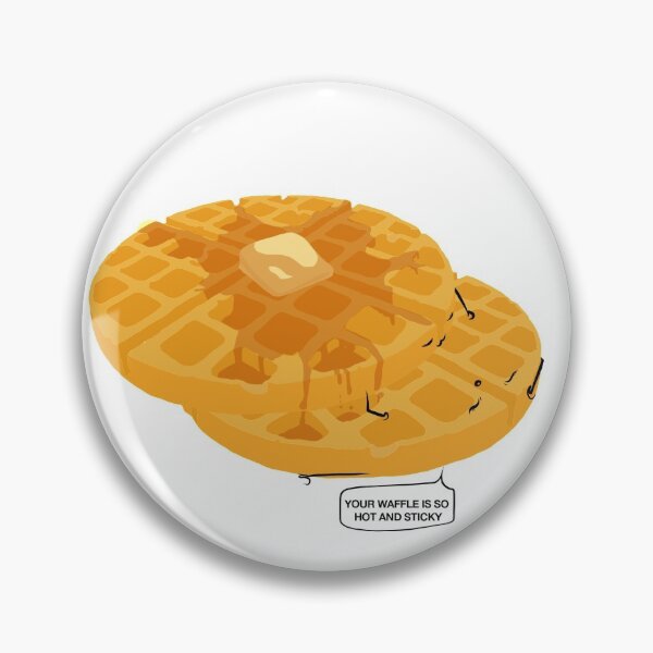 Item preview, YOUR WAFFLE IS SO HOT AND STICKY designed and sold by Seedy-Avocado.