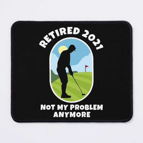 Item preview, Retired 2021 - Not My Problem Anymore - Golfing - Retirement designed and sold by Marc Scott-Parkin.