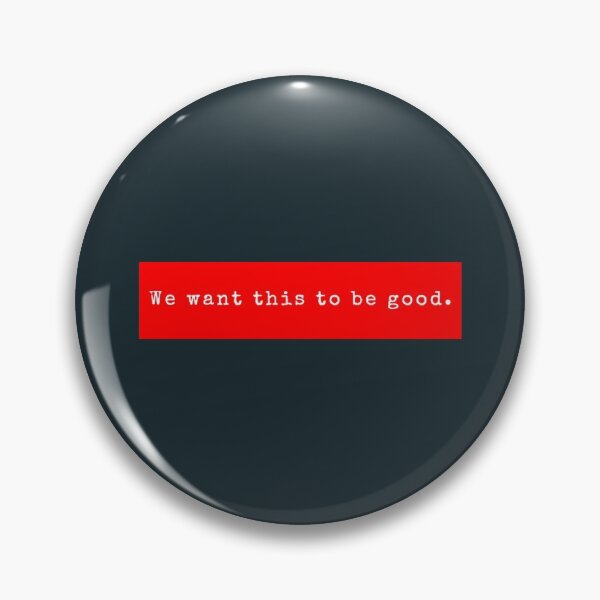 Item preview, We want this to be good. designed and sold by PeterHarperia.