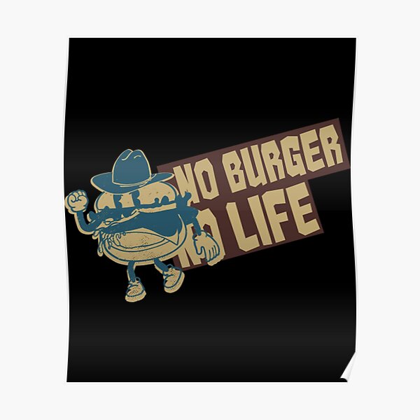 No Burger No Life T Shirtno Burger No Life Funny Fast Food Lover Quotes Poster For Sale By 