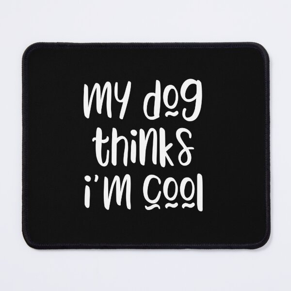 Item preview, My dog thinks I'm cool - funny dog owner slogan designed and sold by kapotka.