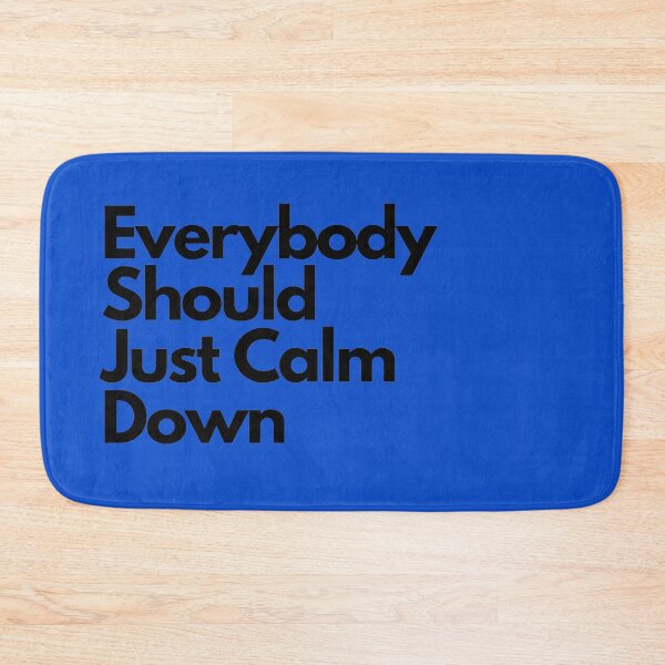 Item preview, Everybody Should Just Calm Down designed and sold by ArrogantOwl.