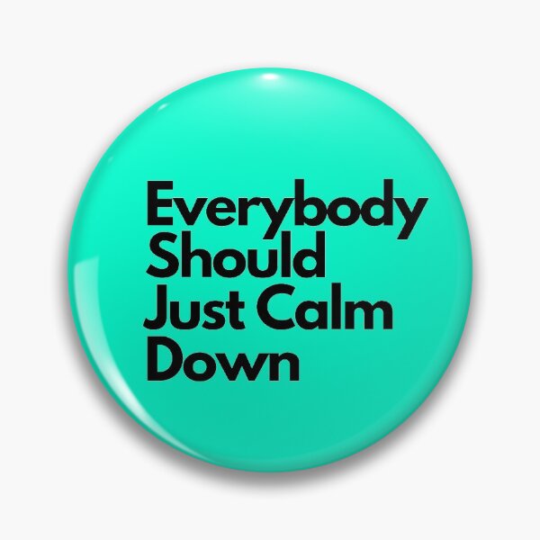 Item preview, Everybody Should Just Calm Down designed and sold by ArrogantOwl.