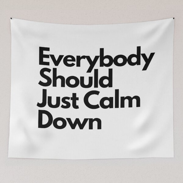 Item preview, Everybody Should Just Calm Down designed and sold by ArrogantOwl.