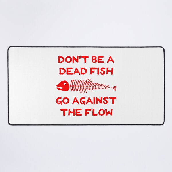 Don't Be A Dead Fish - Go Against The Flow (v16) Desk Mat