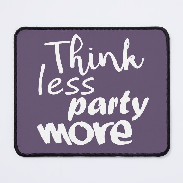 Item preview, Think Less Party More designed and sold by DA Art Shop.