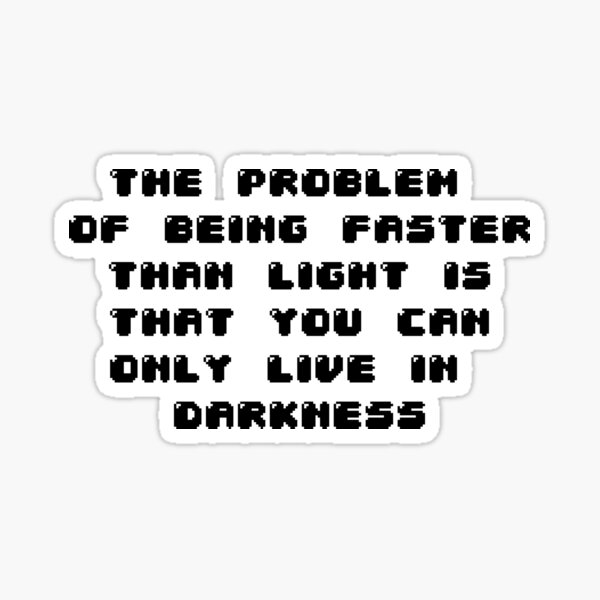 the-problem-of-being-faster-than-light-is-that-you-can-only-live-in