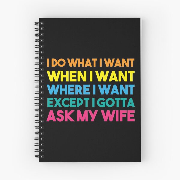 Item preview, I Do What I Want When I Want Where I Want Except I Gotta Ask My Wife designed and sold by BRILMO.