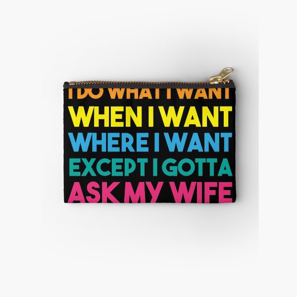 Item preview, I Do What I Want When I Want Where I Want Except I Gotta Ask My Wife designed and sold by BRILMO.