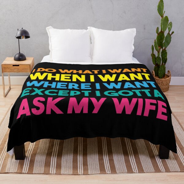 Item preview, I Do What I Want When I Want Where I Want Except I Gotta Ask My Wife designed and sold by BRILMO.