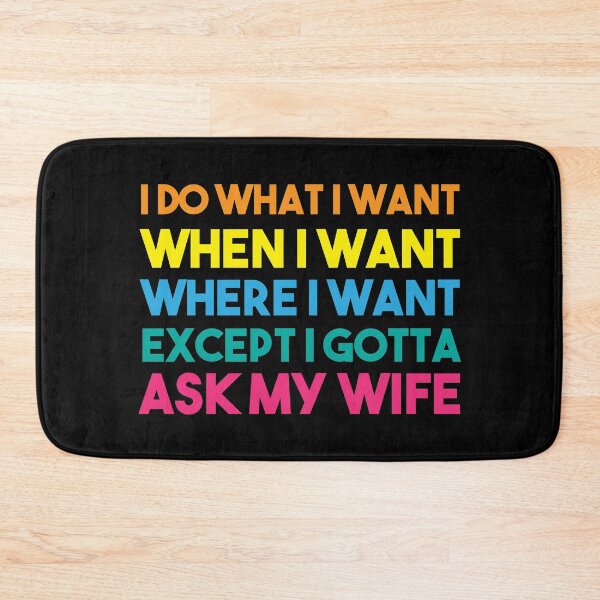Item preview, I Do What I Want When I Want Where I Want Except I Gotta Ask My Wife designed and sold by BRILMO.