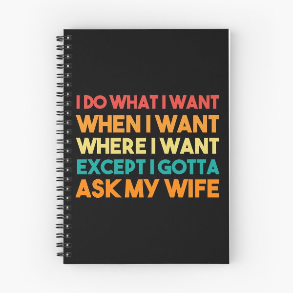 Item preview, I Do What I Want When I Want Where I Want Except I Gotta Ask My Wife designed and sold by BRILMO.