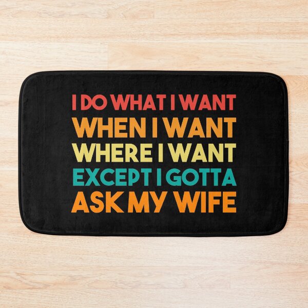 Item preview, I Do What I Want When I Want Where I Want Except I Gotta Ask My Wife designed and sold by BRILMO.