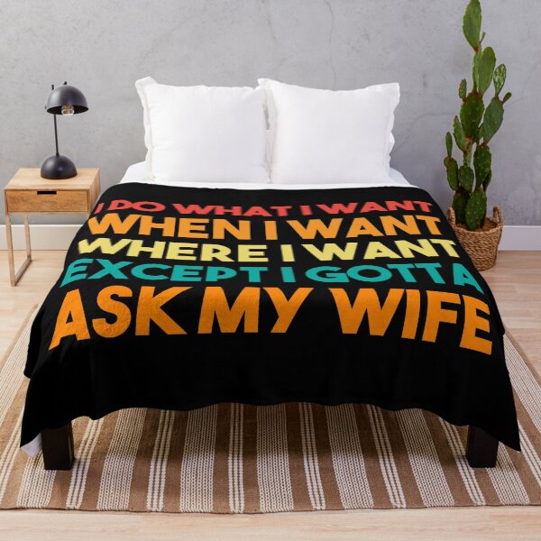 Item preview, I Do What I Want When I Want Where I Want Except I Gotta Ask My Wife designed and sold by BRILMO.