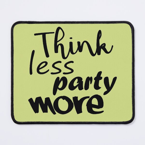 Item preview, Think Less Party More designed and sold by DA Art Shop.