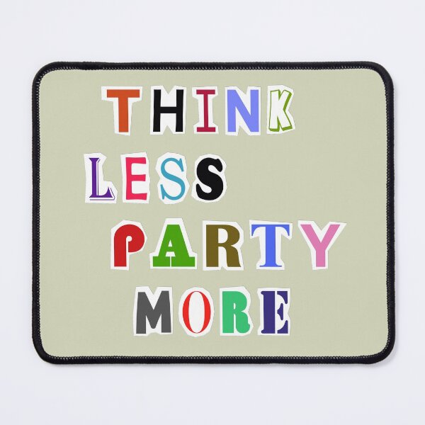 Item preview, Think Less Party More designed and sold by DA Art Shop.