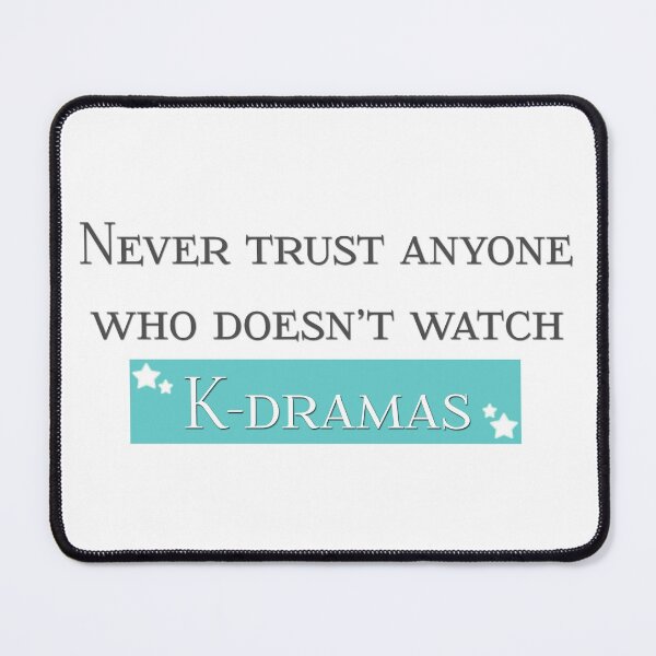 Item preview, Never Trust Anyone Who Doesn’t Watch K-Dramas designed and sold by co-stars.