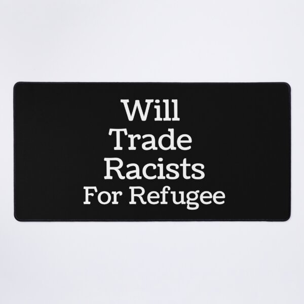 Item preview, will trade racists for refugee designed and sold by mehdijr.