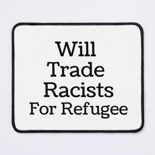 Item preview, will trade racists for refugee designed and sold by mehdijr.