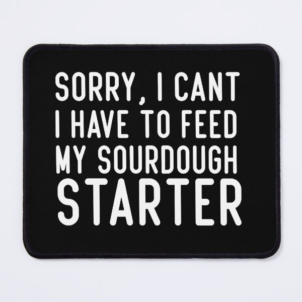 Item preview, sorry, i can't i have to feed my sourdough starter Gift Funny Tee, Fathers Day Gift for Doctors2021 : gift for girl-gift for mom - gift for sister designed and sold by charaf19.