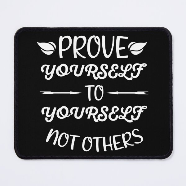 Item preview, Prove Yourself To Yourself Not Others designed and sold by Artnight.