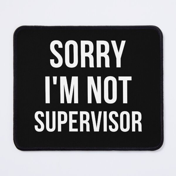 Item preview, sorry i'm not supervisor designed and sold by T-shirtgallery.