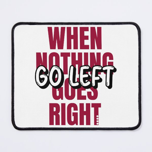 Item preview, When nothing goes right - go left designed and sold by prakr.