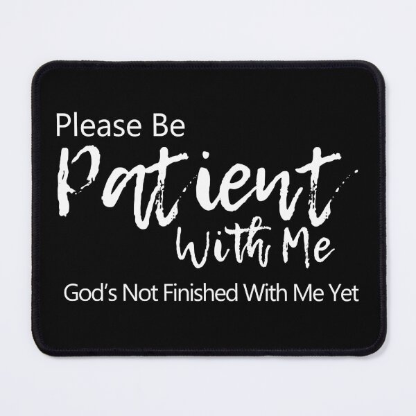Item preview, Please be patient with me. God is not finished with me yet designed and sold by PlusAdore.