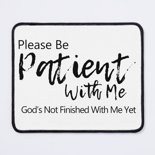 Item preview,  Please be patient with me. God is not finished with me yet designed and sold by PlusAdore.