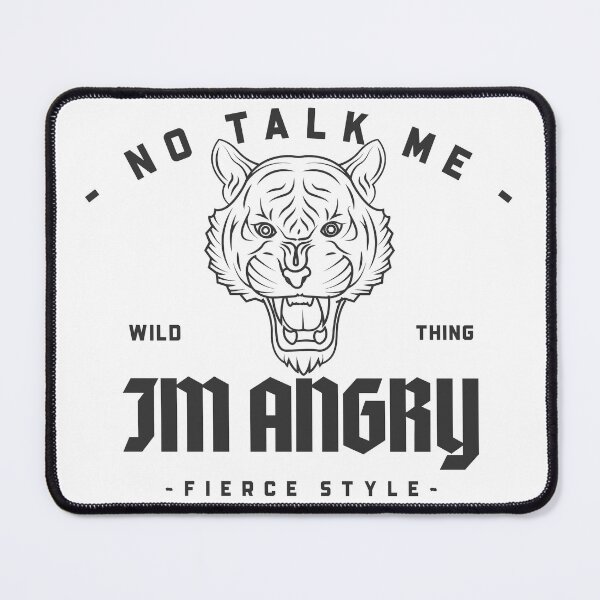 Artikelvorschau, Tiger No Talk Me Im Angry entworfen und verkauft von ProMySign.
