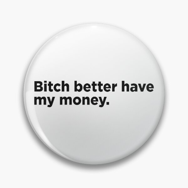 Item preview, Bitch Better Have My Money. designed and sold by Memefy.