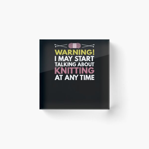 Item preview, Warning I May Start Talking About Knitting At Any Time designed and sold by clickmostro.