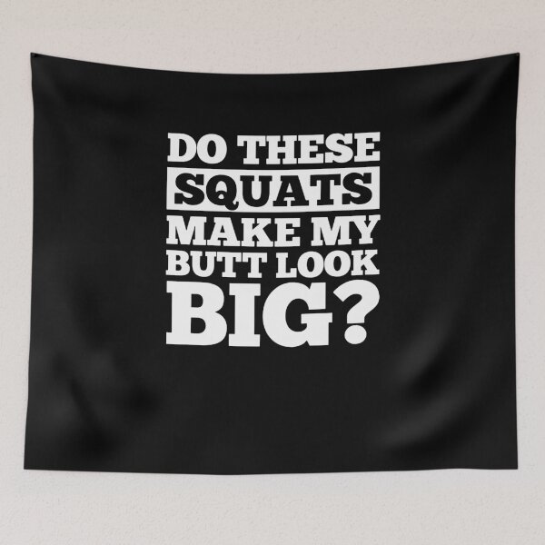 Item preview, Do These Squats Make My Butt Look Big designed and sold by clickmostro.