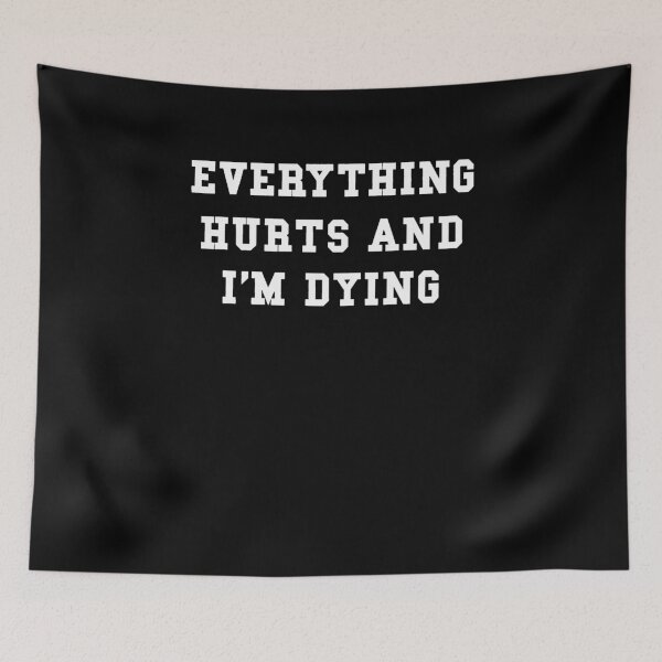 Item preview, Everything Hurts And I'm Dying designed and sold by clickmostro.