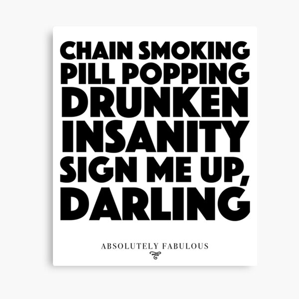 Item preview, Absolutely Fabulous - Chain Smoking, Pill Popping, Drunken Insanity. Sign Me Up Darling designed and sold by roskopp.