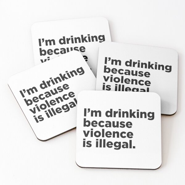 Item preview, I'm Drinking Because Violence Is Illegal. designed and sold by Memefy.