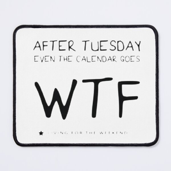 Item preview, After Tuesday even the calendar goes wtf designed and sold by Robbie101.